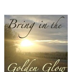 bring in the golden glow